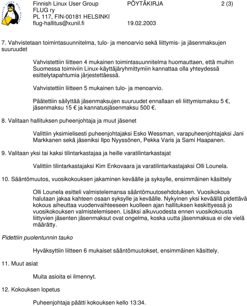 Linux-käyttäjäryhmittymiin kannattaa olla yhteydessä esittelytapahtumia järjestettäessä. Vahvistettiin liitteen 5 mukainen tulo- ja menoarvio.