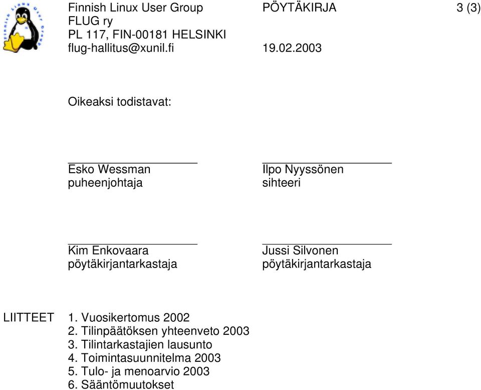 pöytäkirjantarkastaja LIITTEET 1. Vuosikertomus 2002 2. Tilinpäätöksen yhteenveto 2003 3.