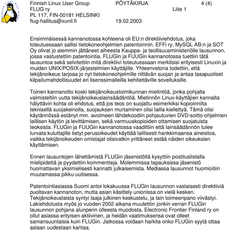 FLUGin ja FUUGin kannanotossa tuettiin tätä lausuntoa sekä selvitettiin mitä direktiivi toteutuessaan merkitsisi erityisesti Linuxin ja muiden UNIX/POSIX-järjestelmien käyttäjille.