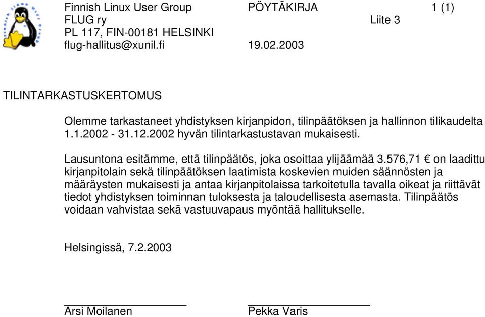 576,71 on laadittu kirjanpitolain sekä tilinpäätöksen laatimista koskevien muiden säännösten ja määräysten mukaisesti ja antaa kirjanpitolaissa tarkoitetulla tavalla