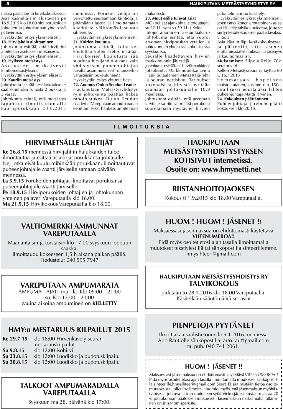 Hylkeen metsästys Asetusten mukaisesti kiintiömetsästyksenä. Hyväksytttiin esitys yksimielisesti. 20.