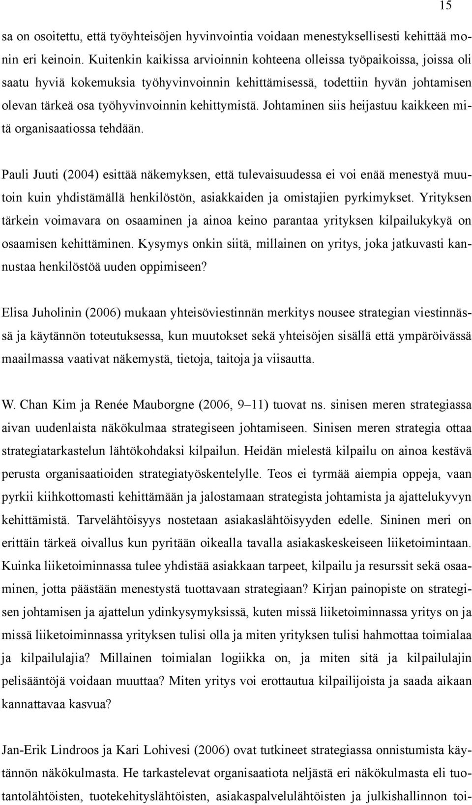 kehittymistä. Johtaminen siis heijastuu kaikkeen mitä organisaatiossa tehdään.