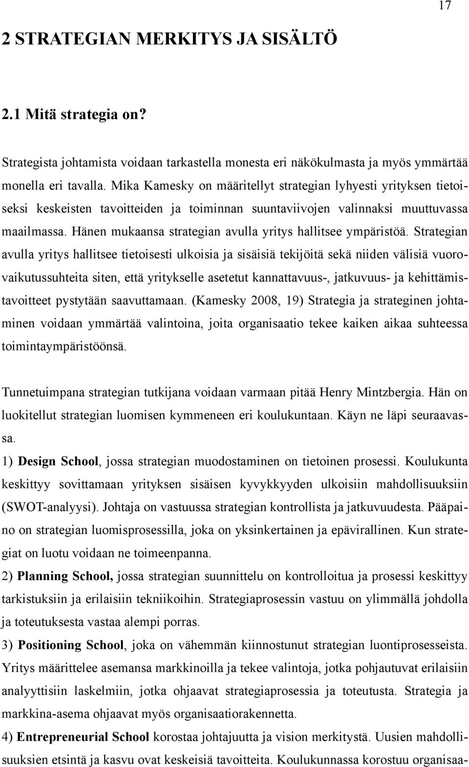 Hänen mukaansa strategian avulla yritys hallitsee ympäristöä.