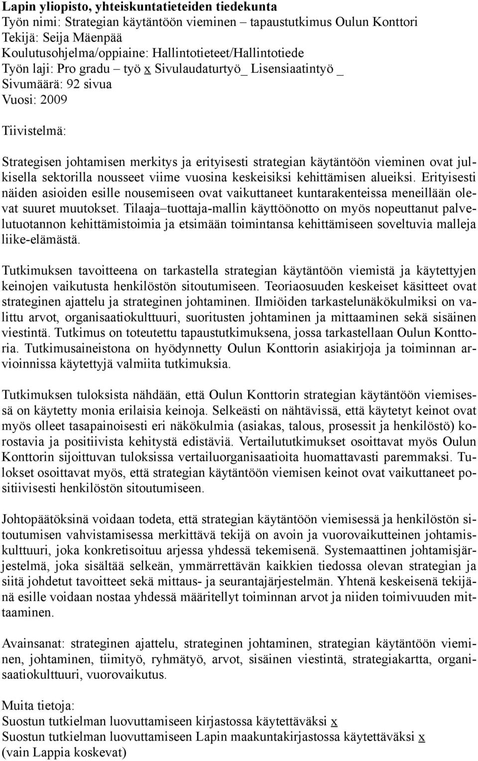 julkisella sektorilla nousseet viime vuosina keskeisiksi kehittämisen alueiksi. Erityisesti näiden asioiden esille nousemiseen ovat vaikuttaneet kuntarakenteissa meneillään olevat suuret muutokset.