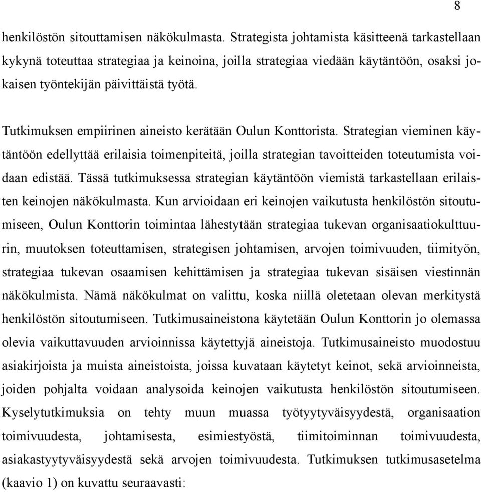 Tutkimuksen empiirinen aineisto kerätään Oulun Konttorista. Strategian vieminen käytäntöön edellyttää erilaisia toimenpiteitä, joilla strategian tavoitteiden toteutumista voidaan edistää.