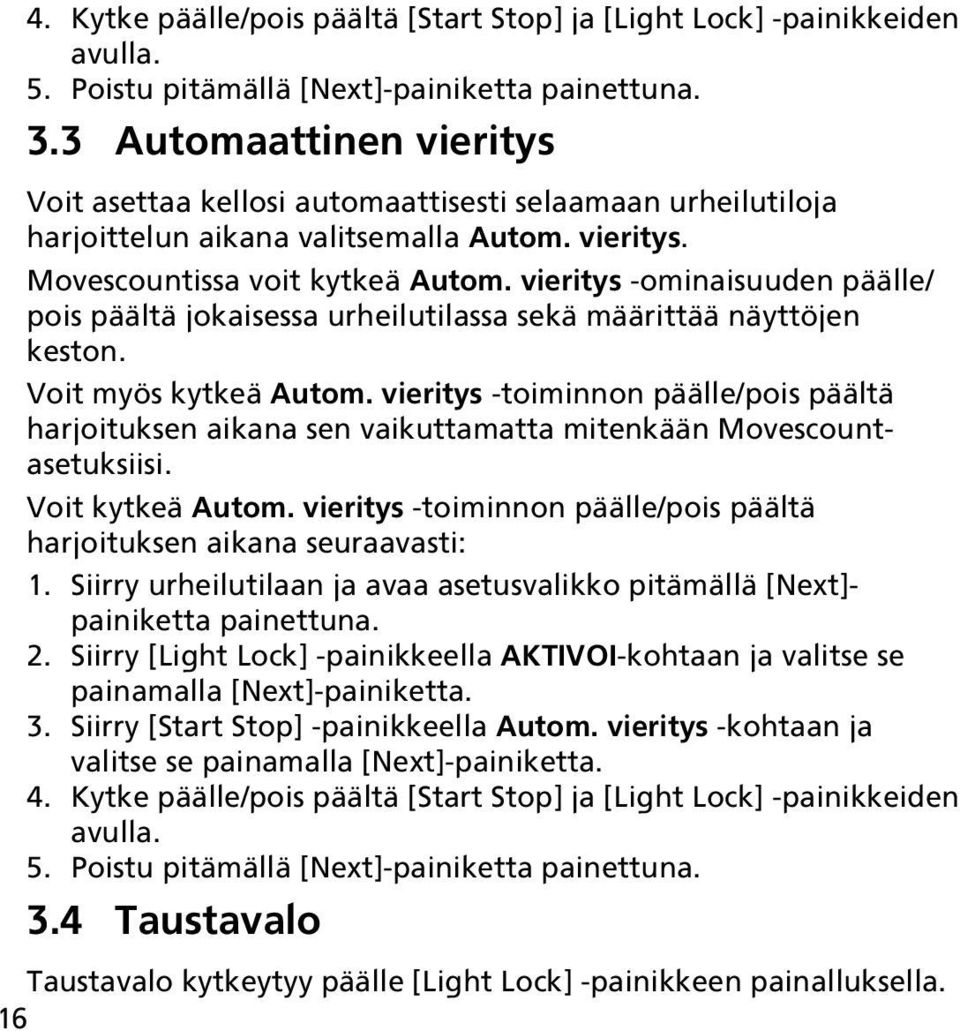 vieritys -ominaisuuden päälle/ pois päältä jokaisessa urheilutilassa sekä määrittää näyttöjen keston. Voit myös kytkeä Autom.