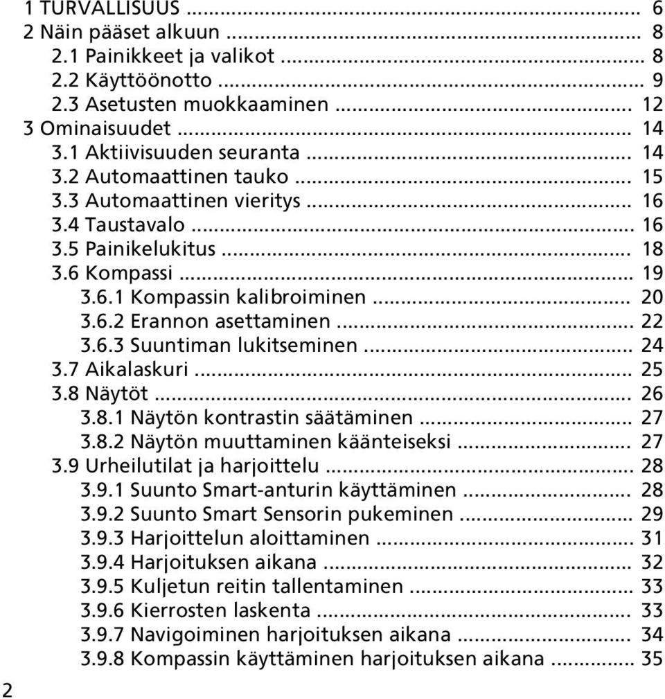 .. 24 3.7 Aikalaskuri... 25 3.8 Näytöt... 26 3.8.1 Näytön kontrastin säätäminen... 27 3.8.2 Näytön muuttaminen käänteiseksi... 27 3.9 Urheilutilat ja harjoittelu... 28 3.9.1 Suunto Smart-anturin käyttäminen.