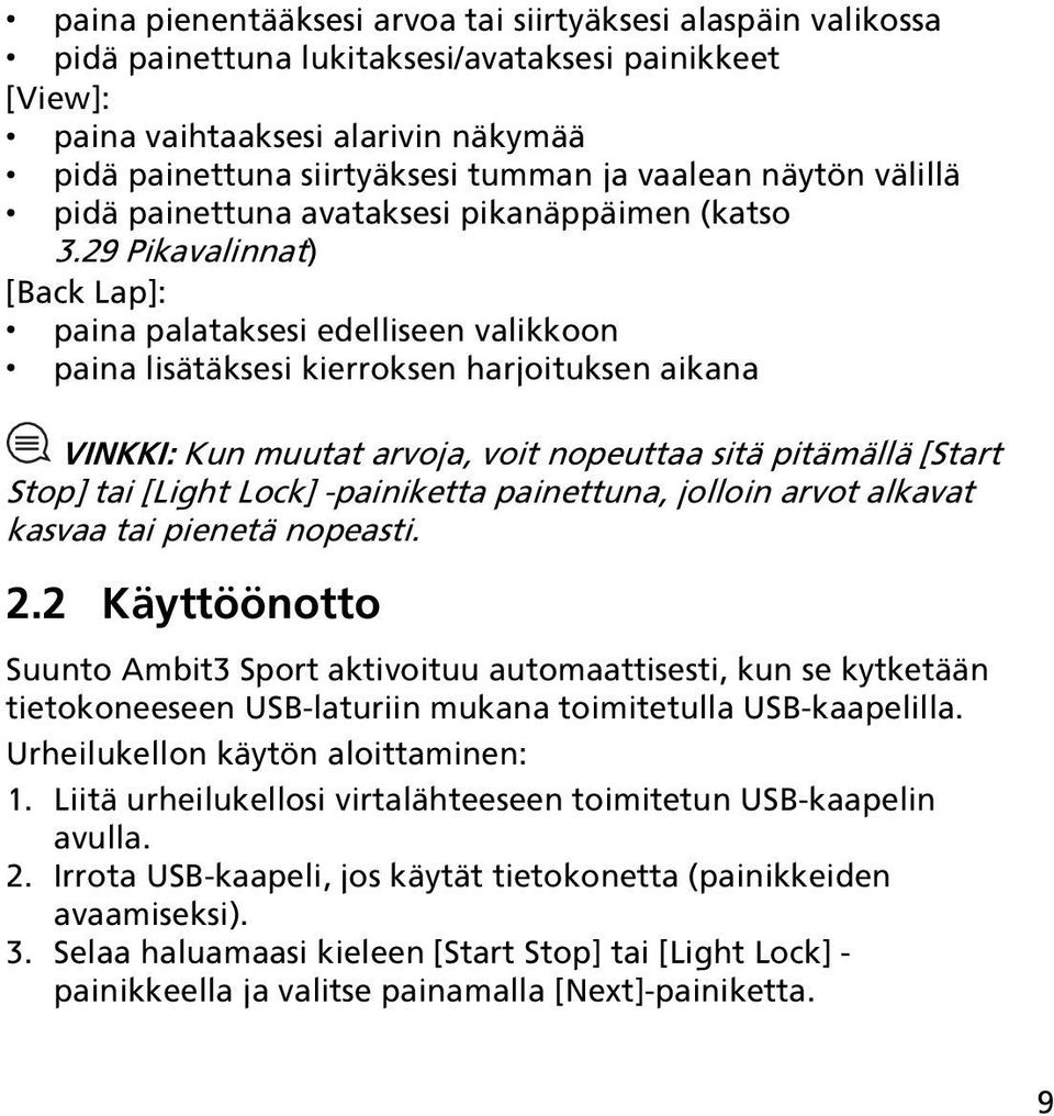 29 Pikavalinnat) [Back Lap]: paina palataksesi edelliseen valikkoon paina lisätäksesi kierroksen harjoituksen aikana VINKKI: Kun muutat arvoja, voit nopeuttaa sitä pitämällä [Start Stop] tai [Light