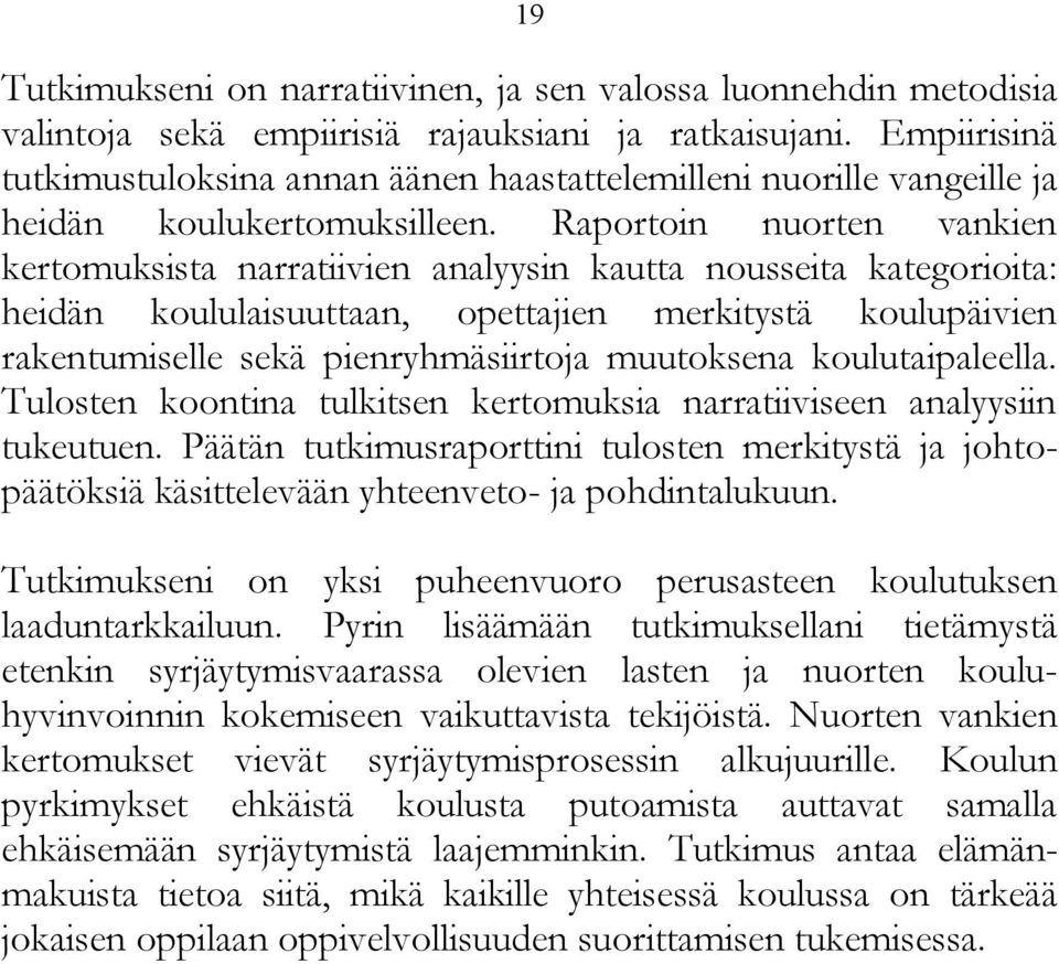 Raportoin nuorten vankien kertomuksista narratiivien analyysin kautta nousseita kategorioita: heidän koululaisuuttaan, opettajien merkitystä koulupäivien rakentumiselle sekä pienryhmäsiirtoja