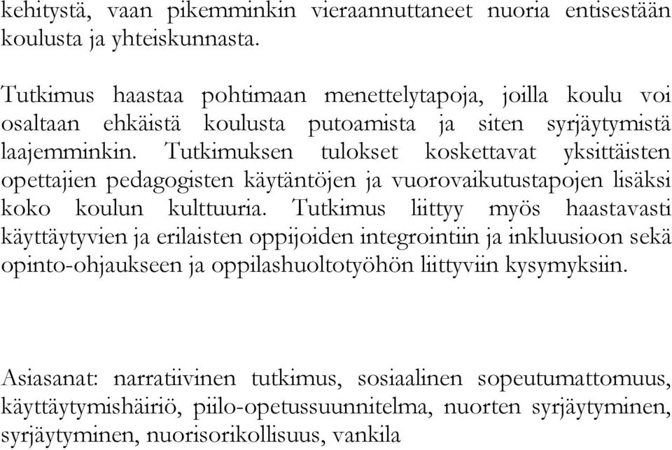 Tutkimuksen tulokset koskettavat yksittäisten opettajien pedagogisten käytäntöjen ja vuorovaikutustapojen lisäksi koko koulun kulttuuria.