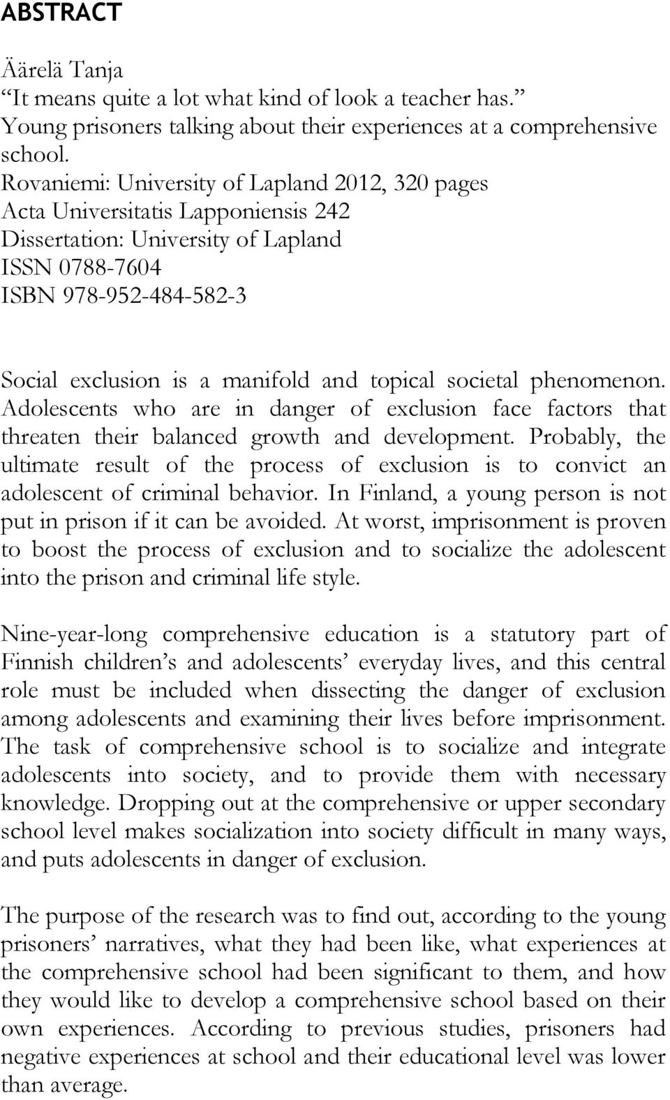 topical societal phenomenon. Adolescents who are in danger of exclusion face factors that threaten their balanced growth and development.