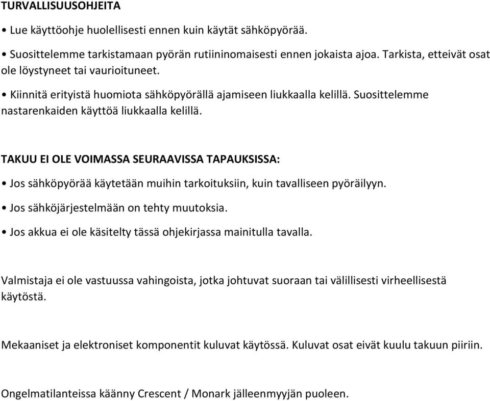 TAKUU EI OLE VOIMASSA SEURAAVISSA TAPAUKSISSA: Jos sähköpyörää käytetään muihin tarkoituksiin, kuin tavalliseen pyöräilyyn. Jos sähköjärjestelmään on tehty muutoksia.