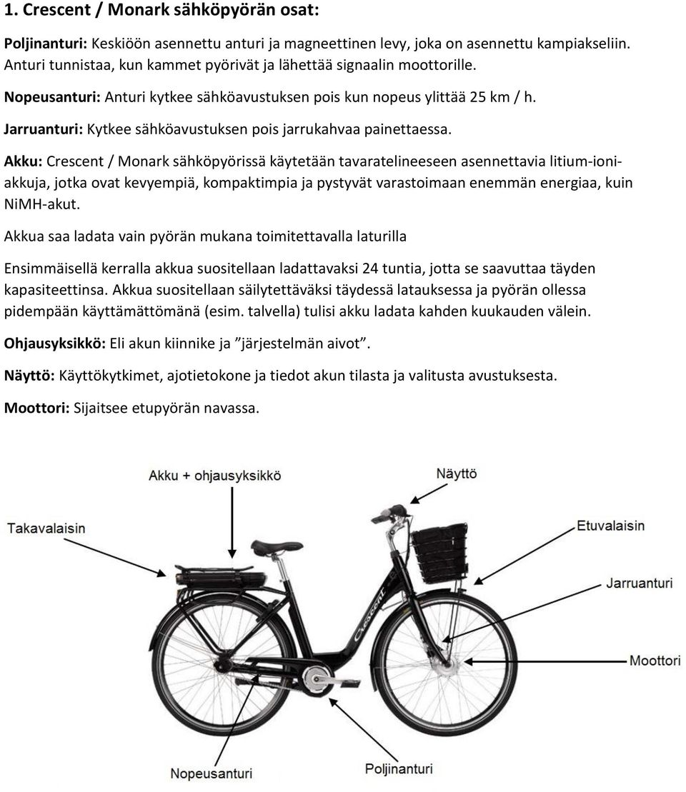 Jarruanturi: Kytkee sähköavustuksen pois jarrukahvaa painettaessa.