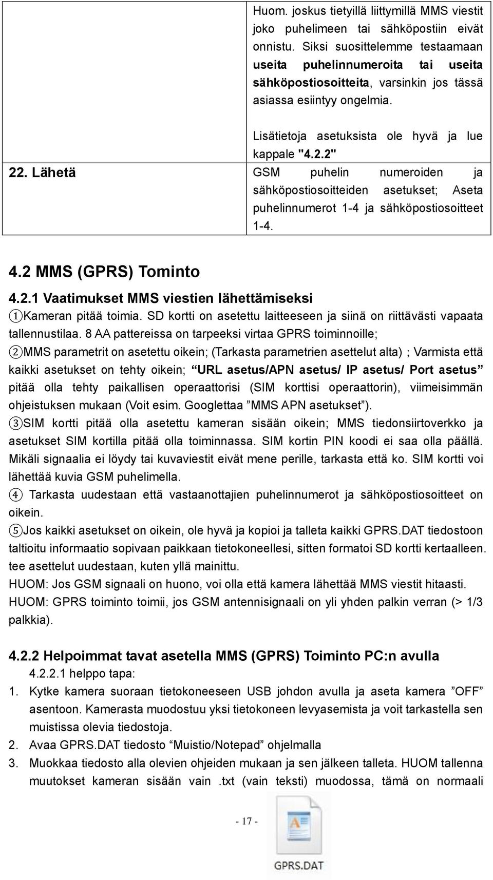 Lähetä GSM puhelin numeroiden ja sähköpostiosoitteiden asetukset; Aseta puhelinnumerot 1-4 ja sähköpostiosoitteet 1-4. 4.2 MMS (GPRS) Tominto 4.2.1 Vaatimukset MMS viestien lähettämiseksi 1Kameran pitää toimia.