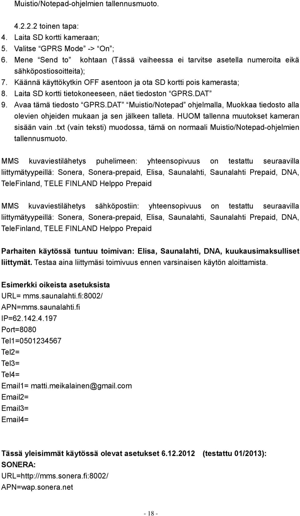 Laita SD kortti tietokoneeseen, näet tiedoston GPRS.DAT 9. Avaa tämä tiedosto GPRS.DAT Muistio/Notepad ohjelmalla, Muokkaa tiedosto alla olevien ohjeiden mukaan ja sen jälkeen talleta.