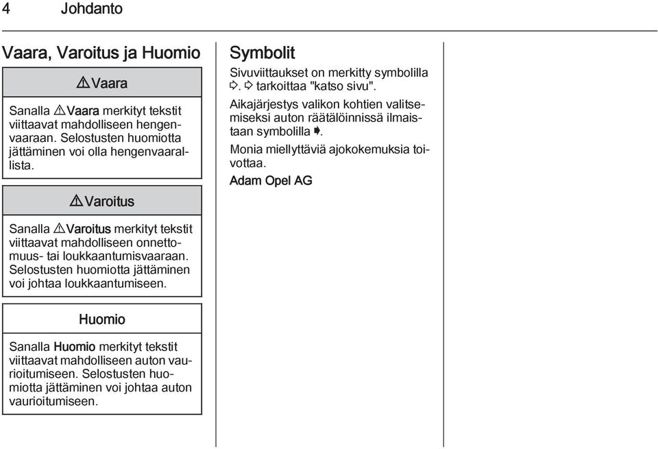 Monia miellyttäviä ajokokemuksia toivottaa. Adam Opel AG Sanalla 9 Varoitus merkityt tekstit viittaavat mahdolliseen onnettomuus- tai loukkaantumisvaaraan.