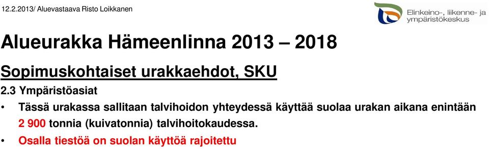 3 Ympäristöasiat Tässä urakassa sallitaan talvihoidon yhteydessä