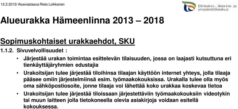 omiin järjestelmiinsä esim. työmaakokouksissa.