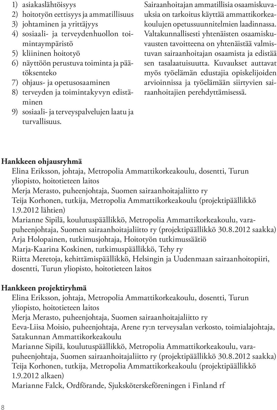 Sairaanhoitajan ammatillisia osaamiskuvauksia on tarkoitus käyttää ammattikorkeakoulujen opetussuunnitelmien laadinnassa.