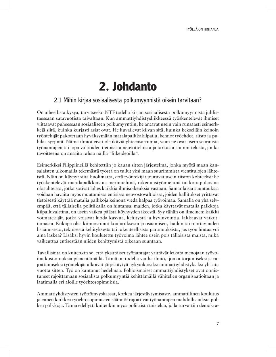 He kuvailevat kilvan sitä, kuinka kekseliäin keinoin työntekijät pakotetaan hyväksymään matalapalkkakilpailu, kehnot työehdot, riisto ja puhdas syrjintä.