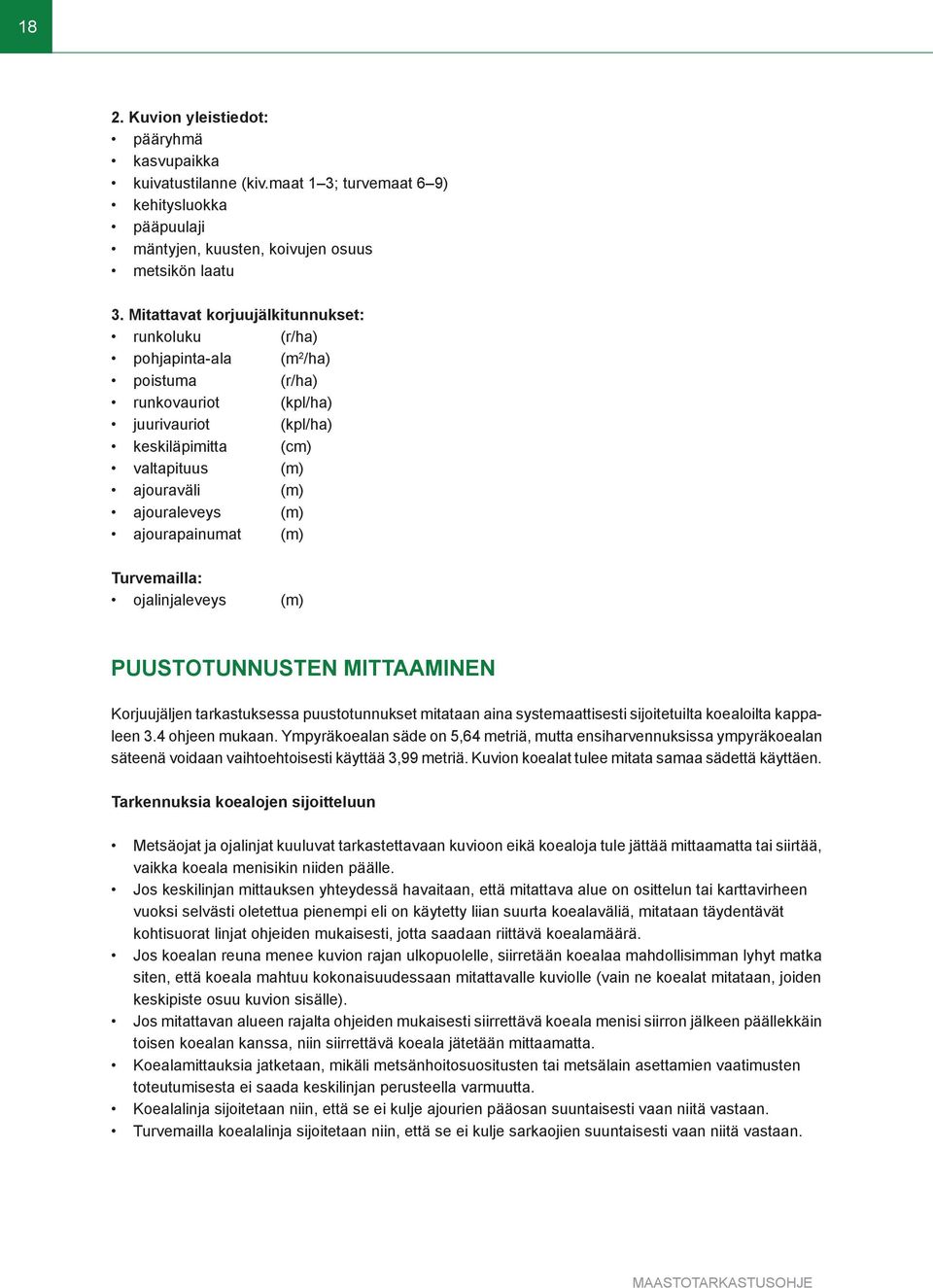 (m) ajourapainumat (m) Turvemailla: ojalinjaleveys (m) PUUSTOTUNNUSTEN MITTAAMINEN Korjuujäljen tarkastuksessa puustotunnukset mitataan aina systemaattisesti sijoitetuilta koealoilta kappaleen 3.