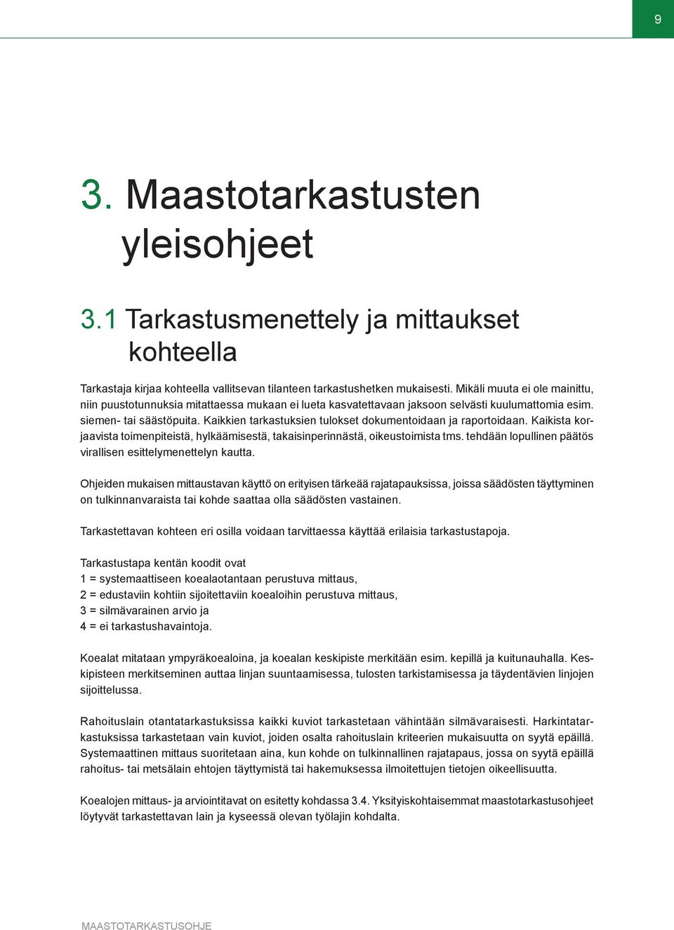 Kaikkien tarkastuksien tulokset dokumentoidaan ja raportoidaan. Kaikista korjaavista toimenpiteistä, hylkäämisestä, takaisinperinnästä, oikeustoimista tms.