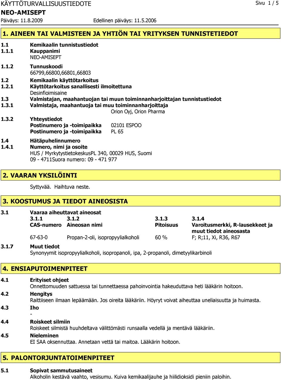 3.2 Yhteystiedot Postinumero ja toimipaikka 02101 ESPOO Postinumero ja toimipaikka PL 65 1.4 