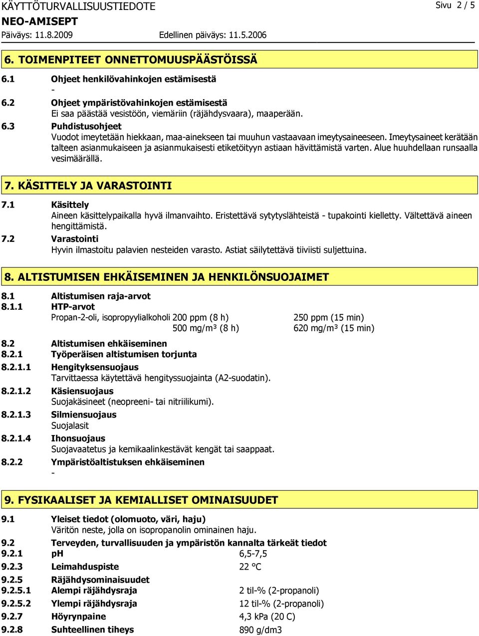 3 Puhdistusohjeet Vuodot imeytetään hiekkaan, maaainekseen tai muuhun vastaavaan imeytysaineeseen.