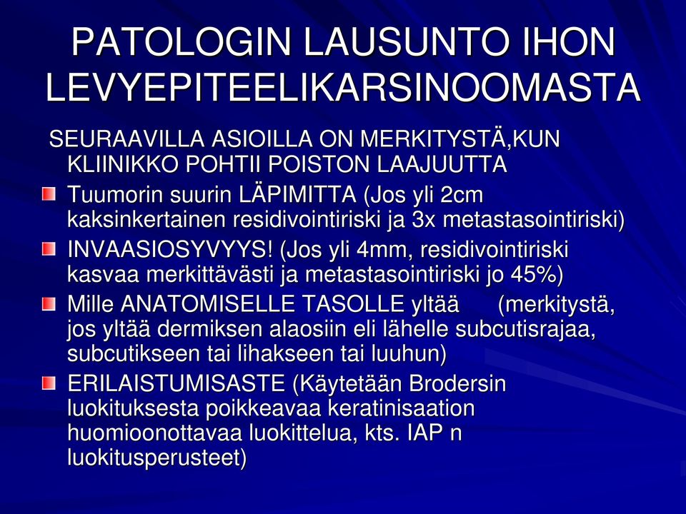 (Jos yli 4mm, residivointiriski kasvaa merkittävästi ja metastasointiriski jo 45%) Mille ANATOMISELLE TASOLLE yltää (merkitystä, jos yltää dermiksen