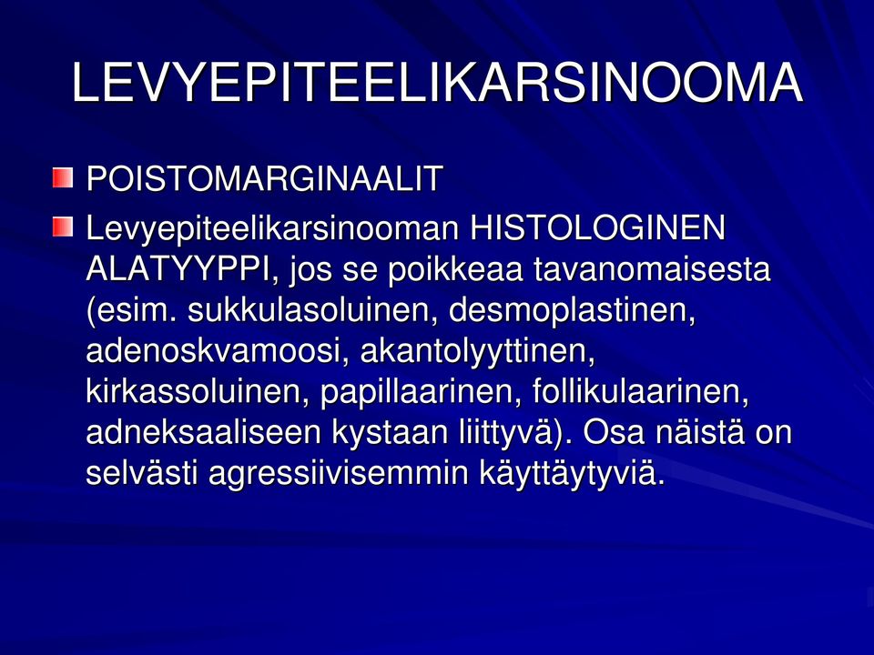 sukkulasoluinen, desmoplastinen, adenoskvamoosi, akantolyyttinen, kirkassoluinen,