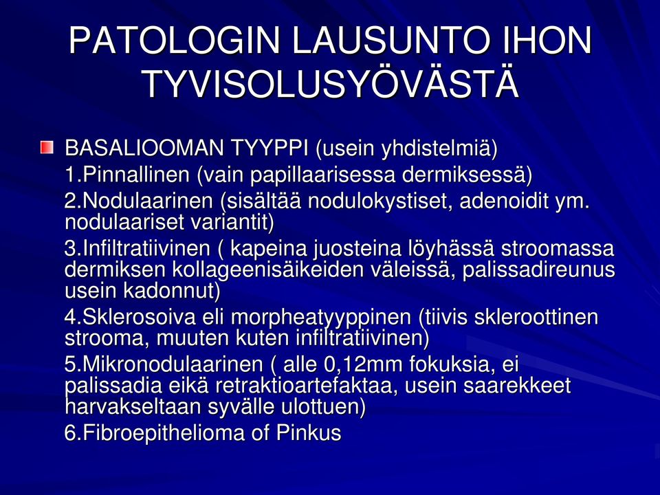 Infiltratiivinen ( kapeina juosteina löyhässä stroomassa dermiksen kollageenisäikeiden väleissä, palissadireunus usein kadonnut) 4.