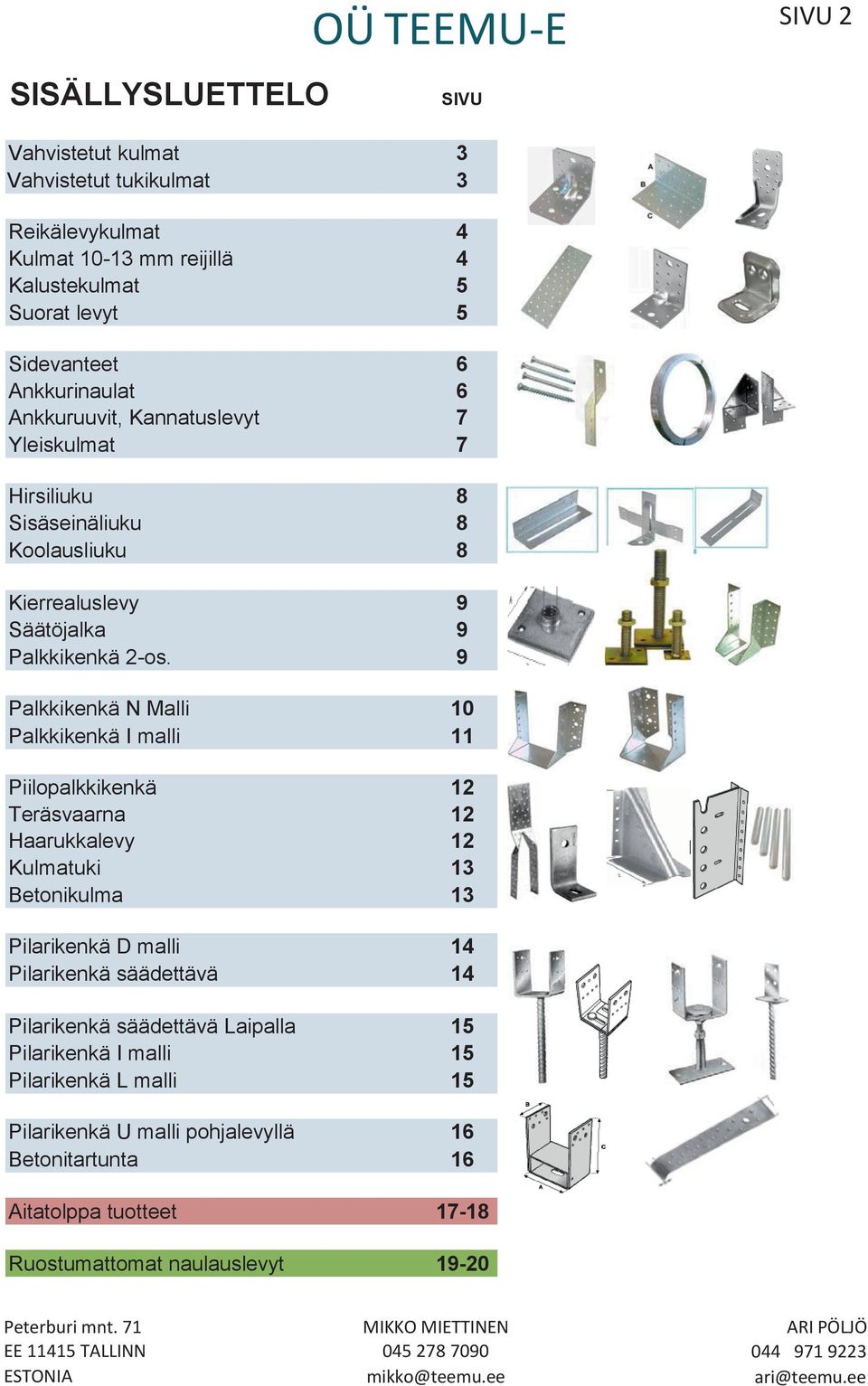 9 Palkkikenkä N Malli 10 Palkkikenkä I malli 11 Piilopalkkikenkä 12 Teräsvaarna 12 Haarukkalevy 12 Kulmatuki 13 Betonikulma 13 Pilarikenkä D malli 14 Pilarikenkä säädettävä