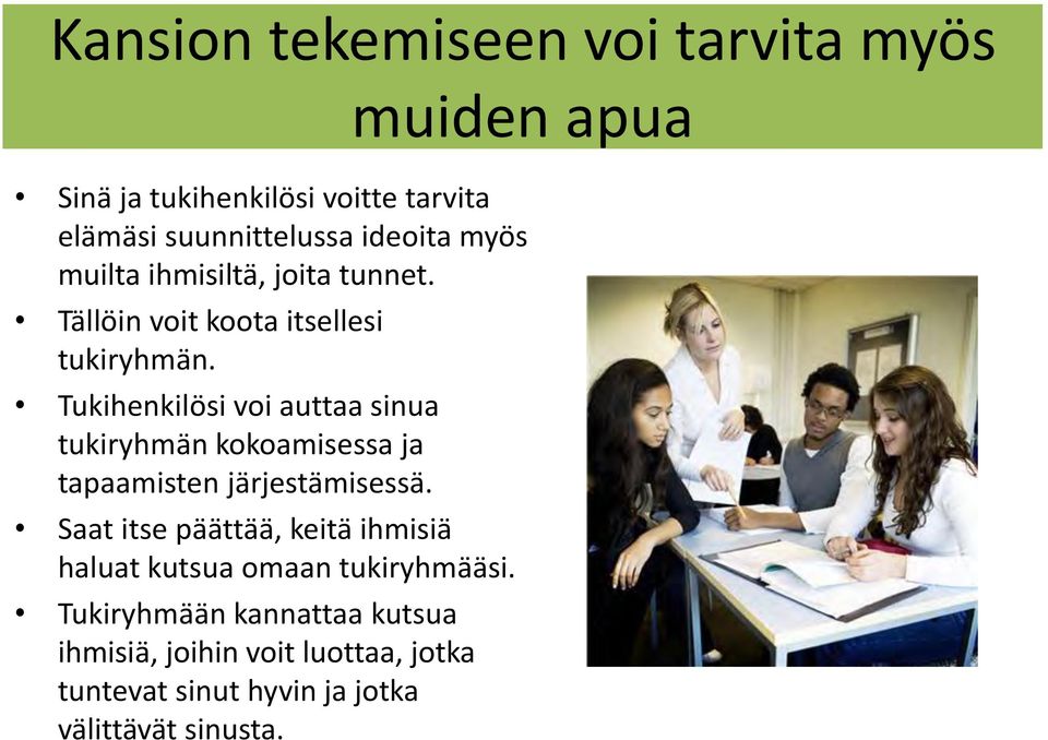 Tukihenkilösi voi auttaa sinua tukiryhmän kokoamisessa ja tapaamisten järjestämisessä.