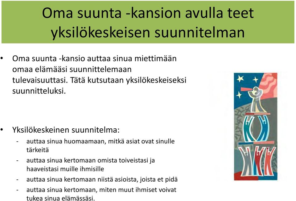 Yksilökeskeinen suunnitelma: - auttaa sinua huomaamaan, mitkä asiat ovat sinulle tärkeitä - auttaa sinua kertomaan omista