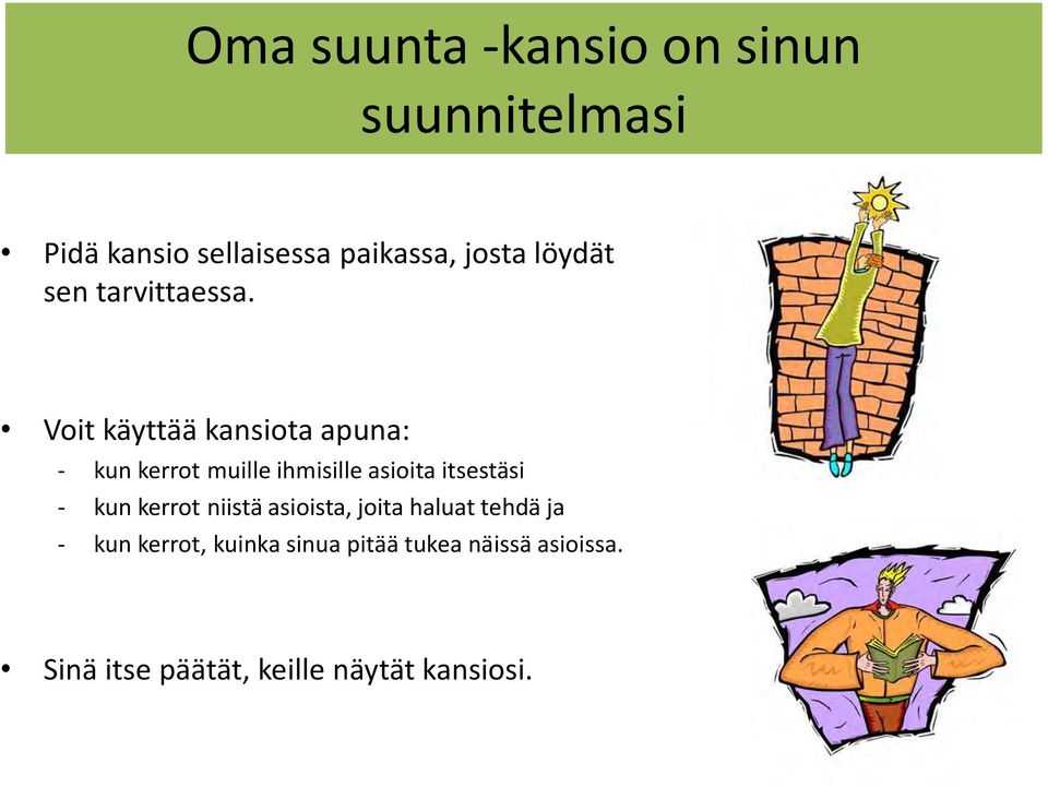 Voit käyttää kansiota apuna: - kun kerrot muille ihmisille asioita itsestäsi - kun