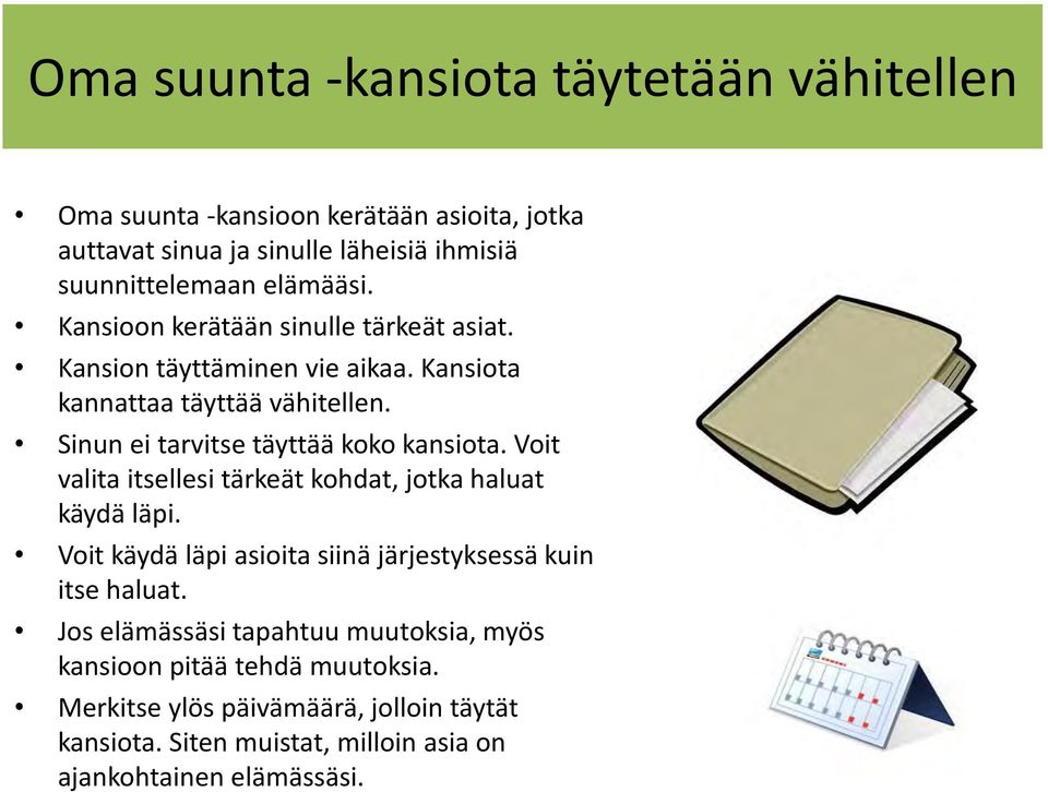 Sinun ei tarvitse täyttää koko kansiota. Voit valita itsellesi tärkeät kohdat, jotka haluat käydä läpi.