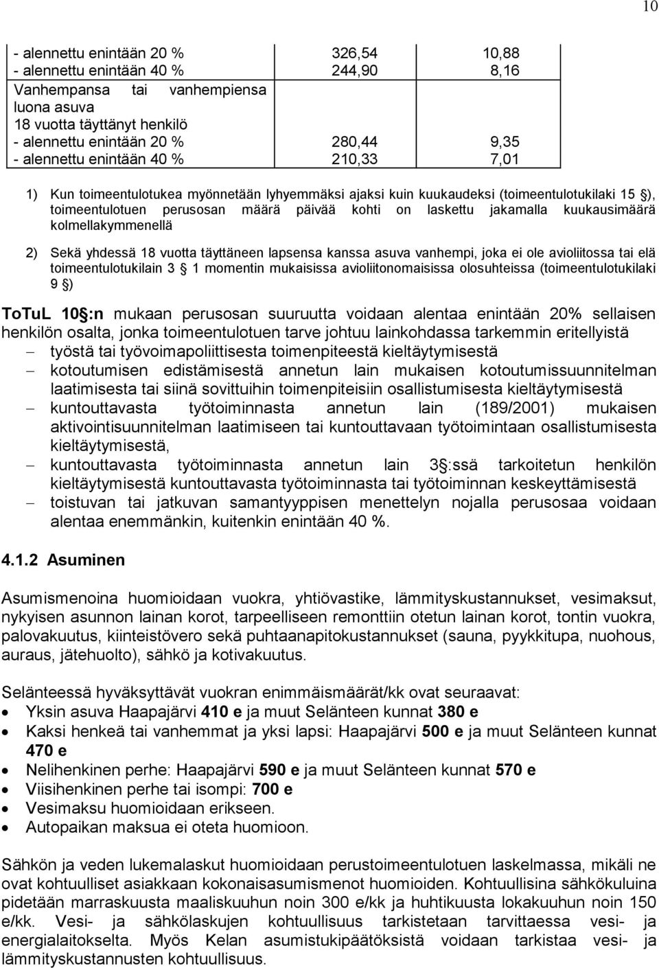 kuukausimäärä kolmellakymmenellä 2) Sekä yhdessä 18 vuotta täyttäneen lapsensa kanssa asuva vanhempi, joka ei ole avioliitossa tai elä toimeentulotukilain 3 1 momentin mukaisissa avioliitonomaisissa