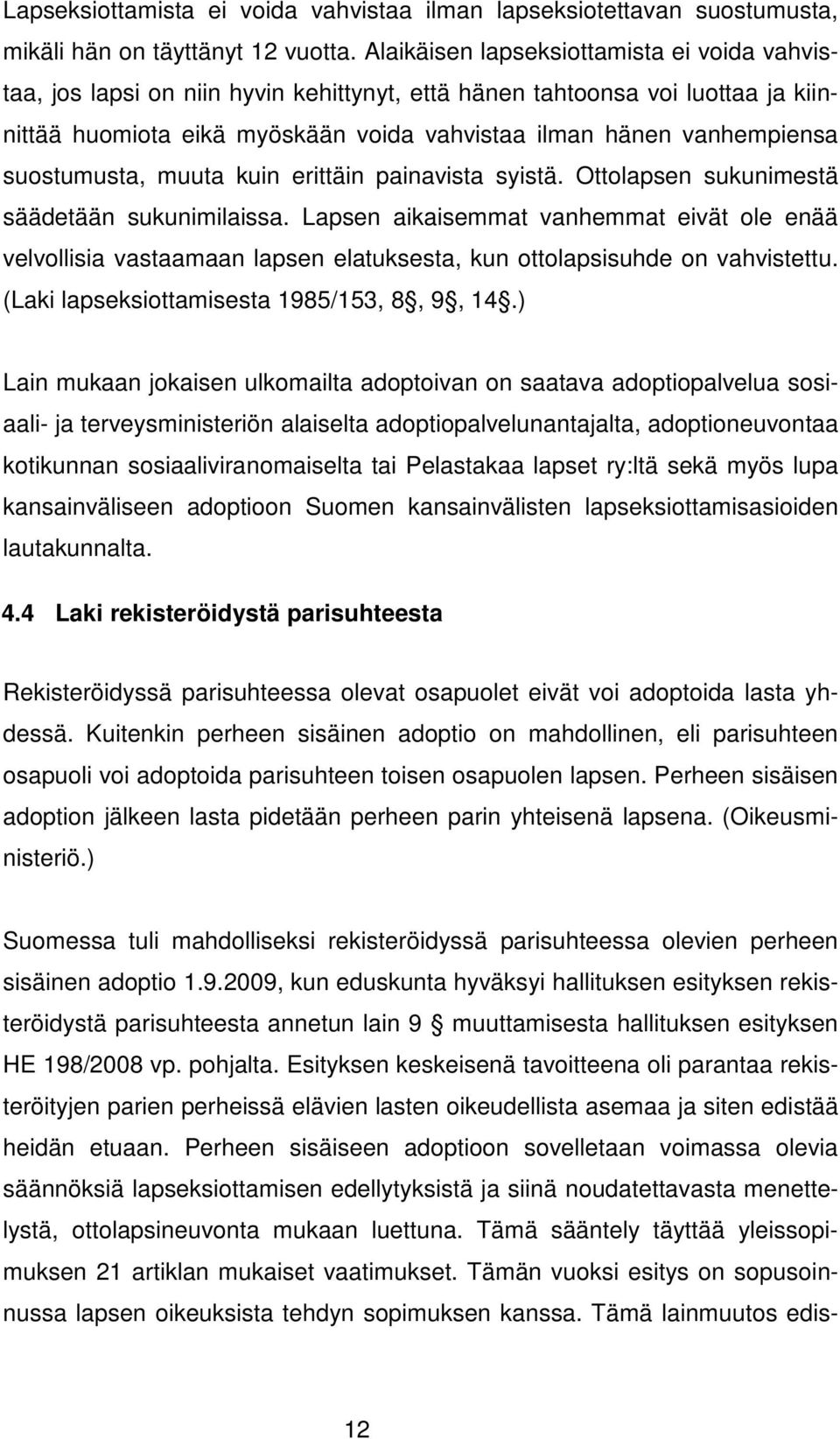 suostumusta, muuta kuin erittäin painavista syistä. Ottolapsen sukunimestä säädetään sukunimilaissa.