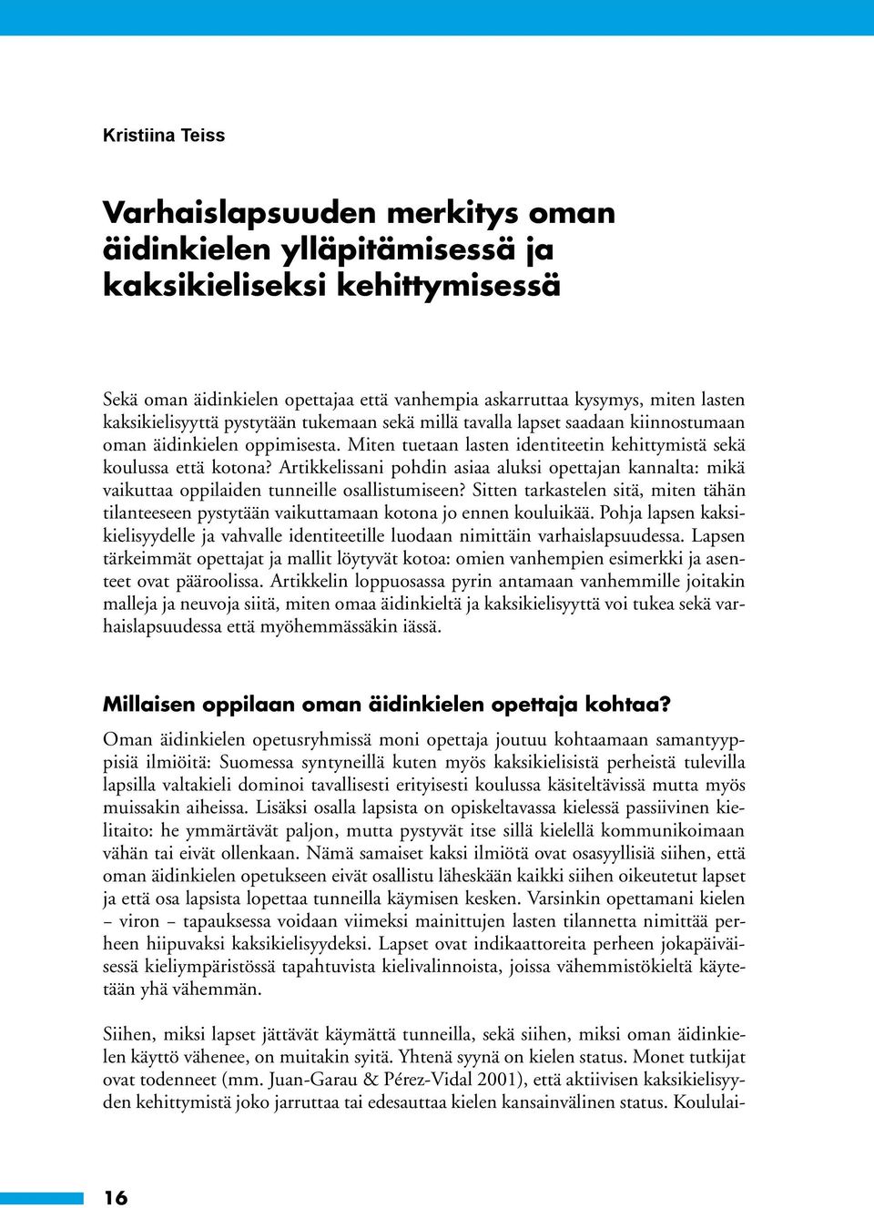 Artikkelissani pohdin asiaa aluksi opettajan kannalta: mikä vaikuttaa oppilaiden tunneille osallistumiseen?
