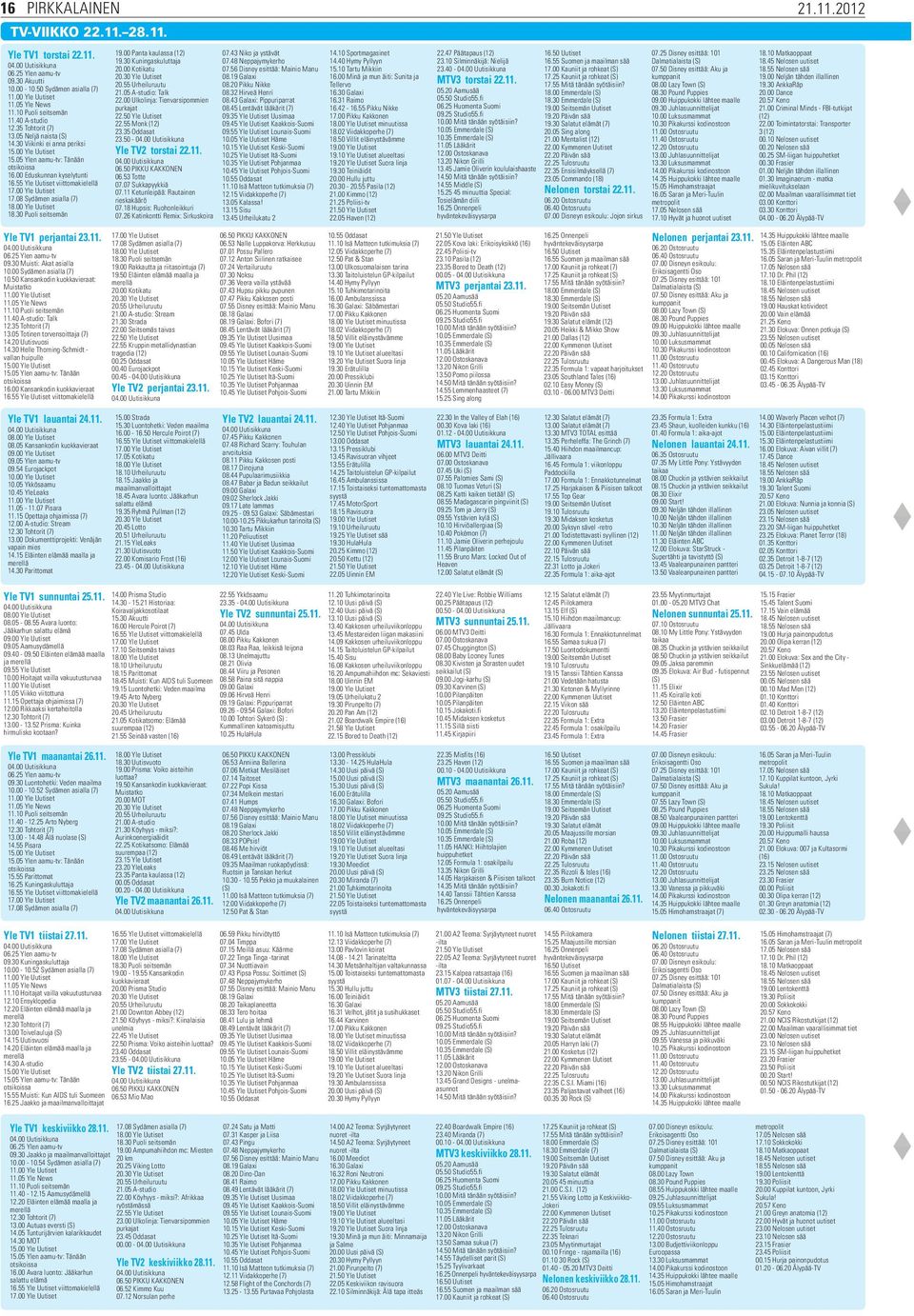 55 Yle Uutiset viittomakielellä 17.00 Yle Uutiset 17.08 Sydämen asialla (7) 18.00 Yle Uutiset 18.30 Puoli seitsemän Yle TV1 perjantai 23.11. 06.25 Ylen aamu-tv 09.30 Muisti: Akat asialla 10.