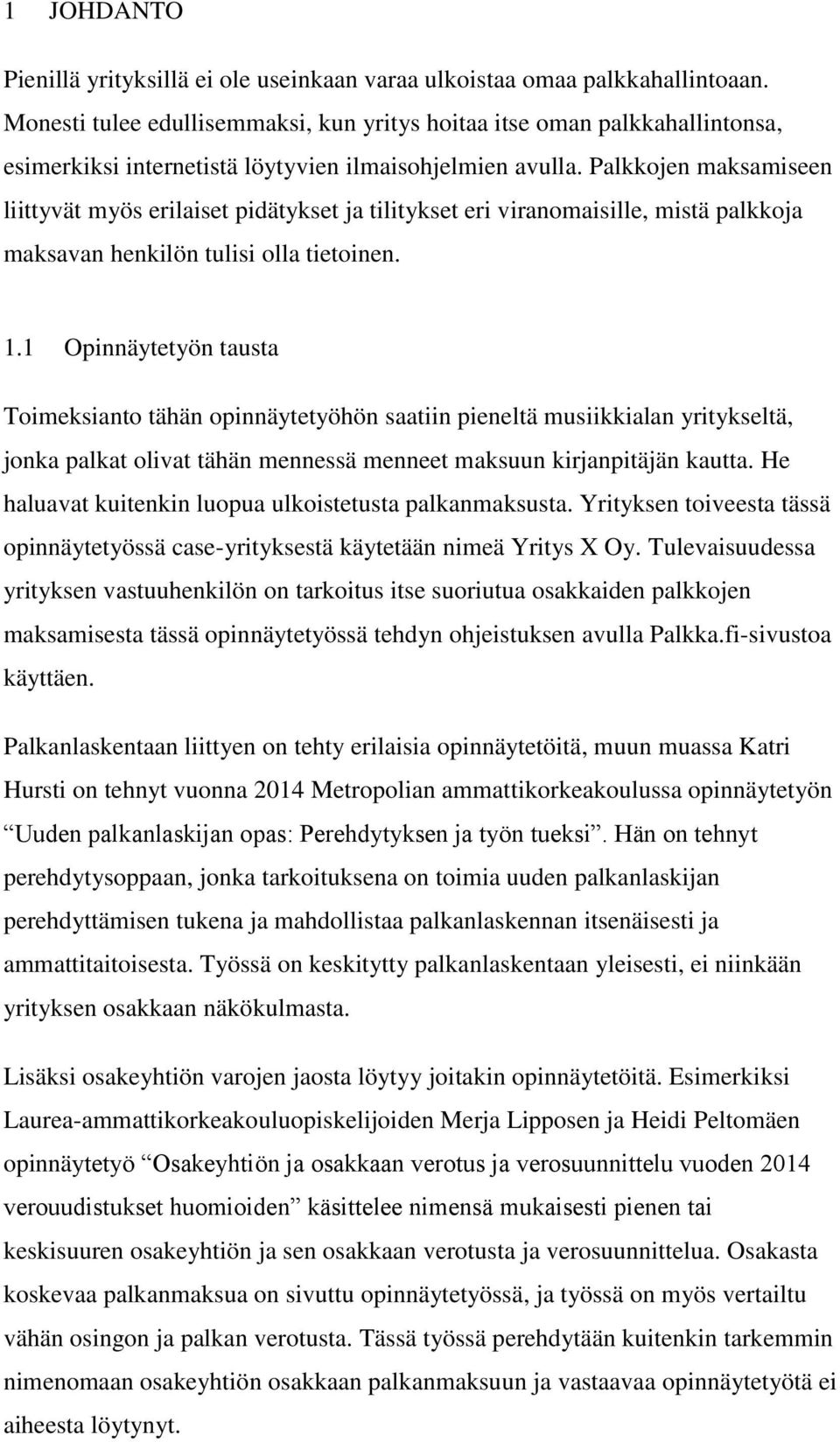 Palkkojen maksamiseen liittyvät myös erilaiset pidätykset ja tilitykset eri viranomaisille, mistä palkkoja maksavan henkilön tulisi olla tietoinen. 1.