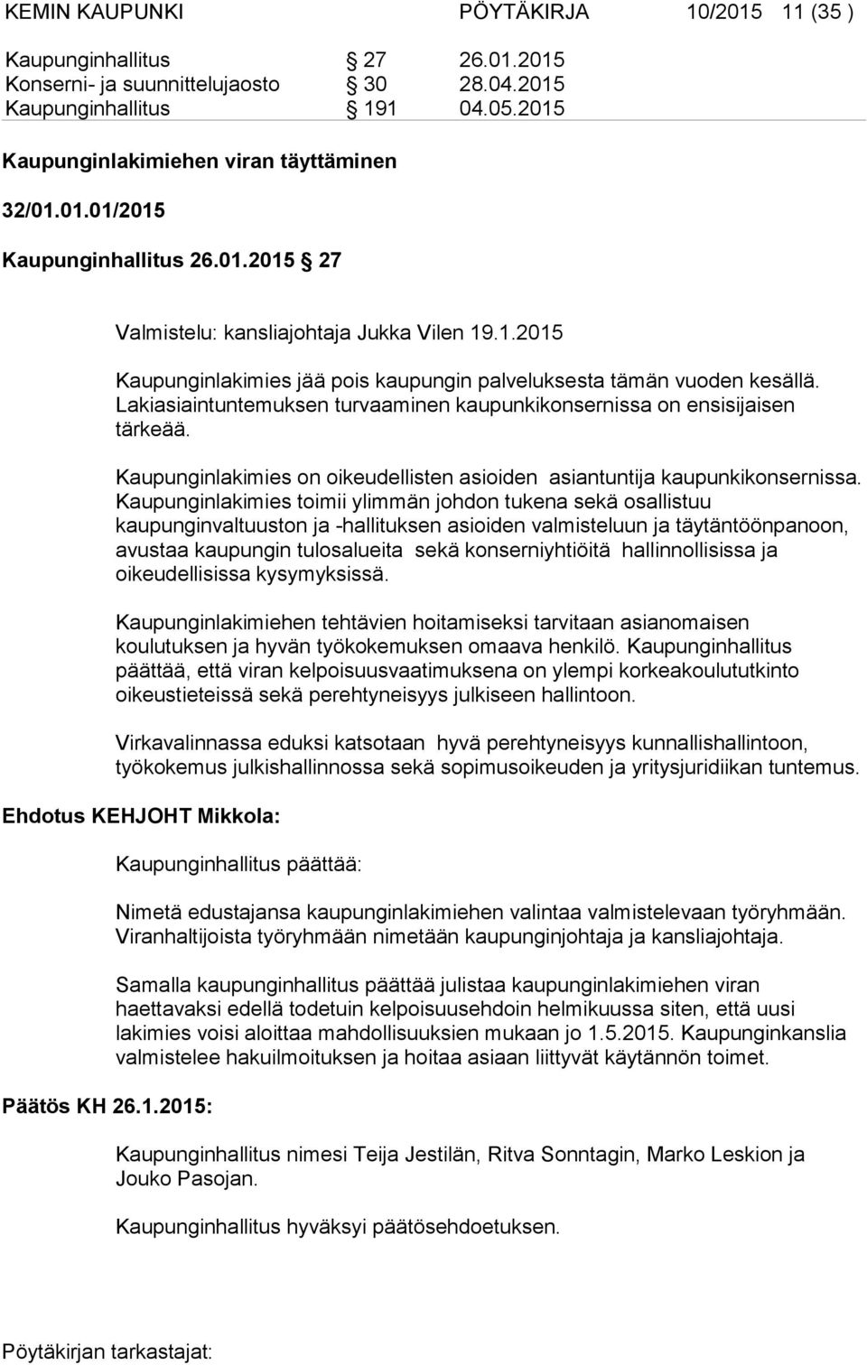 Lakiasiaintuntemuksen turvaaminen kaupunkikonsernissa on ensisijaisen tärkeää. Kaupunginlakimies on oikeudellisten asioiden asiantuntija kaupunkikonsernissa.