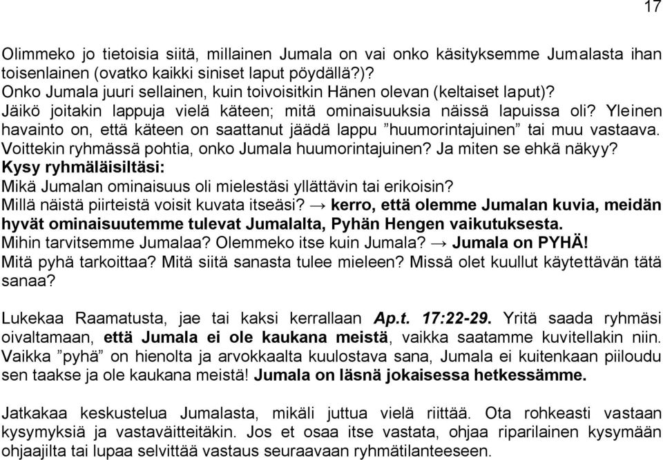 Yleinen havainto on, että käteen on saattanut jäädä lappu huumorintajuinen tai muu vastaava. Voittekin ryhmässä pohtia, onko Jumala huumorintajuinen? Ja miten se ehkä näkyy?