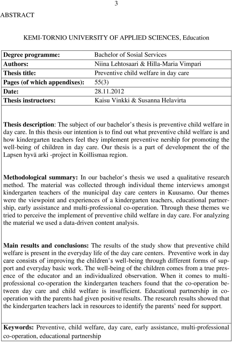 2012 Thesis instructors: Kaisu Vinkki & Susanna Helavirta Thesis description: The subject of our bachelor s thesis is preventive child welfare in day care.