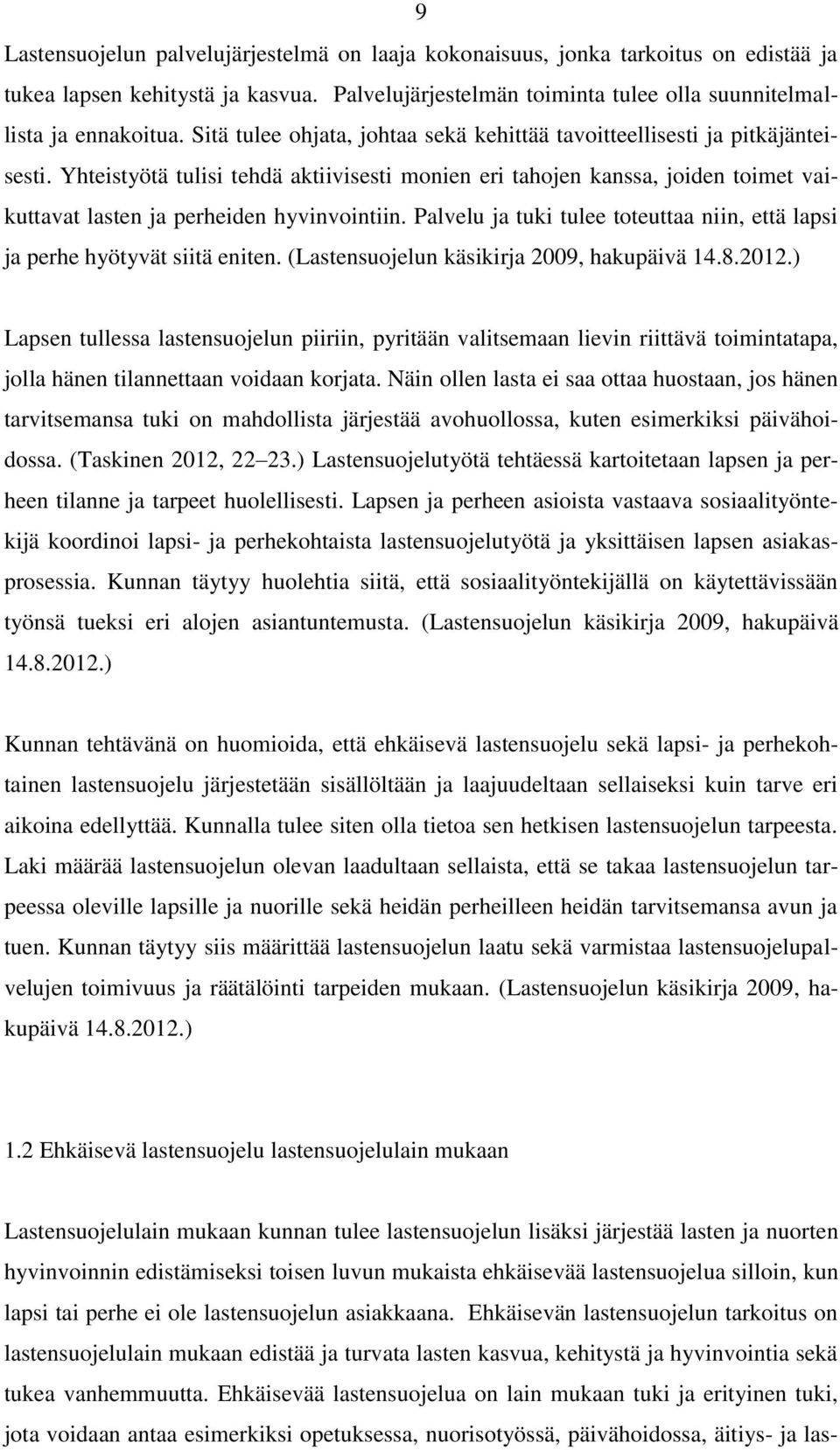 Yhteistyötä tulisi tehdä aktiivisesti monien eri tahojen kanssa, joiden toimet vaikuttavat lasten ja perheiden hyvinvointiin.