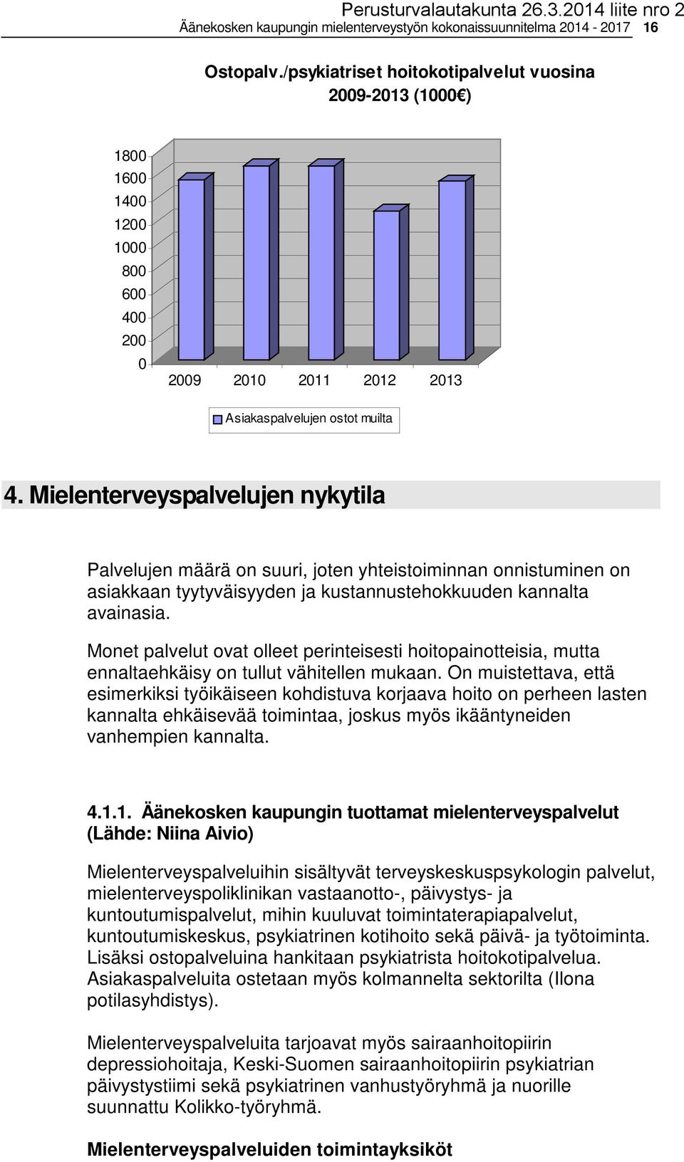 Mielenterveyspalvelujen nykytila Palvelujen määrä on suuri, joten yhteistoiminnan onnistuminen on asiakkaan tyytyväisyyden ja kustannustehokkuuden kannalta avainasia.