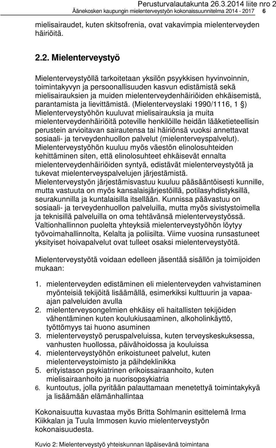 persoonallisuuden kasvun edistämistä sekä mielisairauksien ja muiden mielenterveydenhäiriöiden ehkäisemistä, parantamista ja lievittämistä.