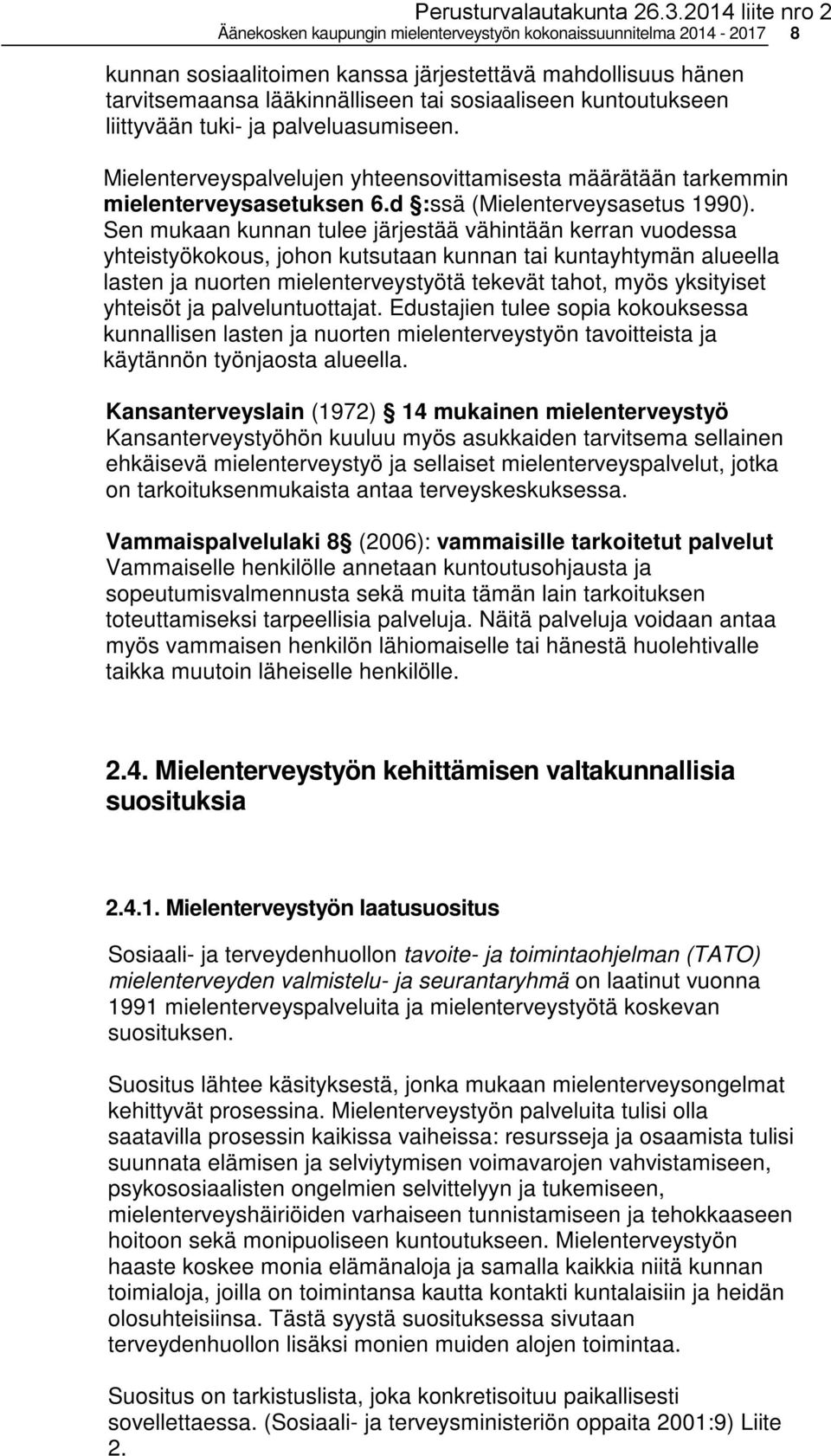 Sen mukaan kunnan tulee järjestää vähintään kerran vuodessa yhteistyökokous, johon kutsutaan kunnan tai kuntayhtymän alueella lasten ja nuorten mielenterveystyötä tekevät tahot, myös yksityiset