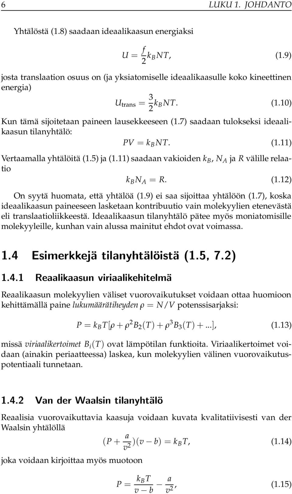 11) saadaan vakioiden k B, N A ja R välille relaatio k B N A = R. (1.12) On syytä huomata, että yhtälöä (1.9) ei saa sijoittaa yhtälöön (1.