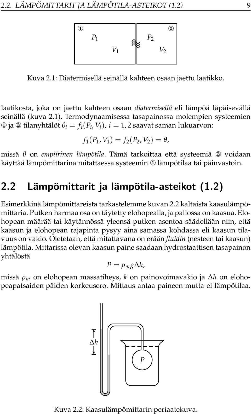 Termodynaamisessa tasapainossa molempien systeemien 1 ja 2 tilanyhtälöt θ i = f i (P i, V i ), i = 1, 2 saavat saman lukuarvon: f 1 (P 1, V 1 ) = f 2 (P 2, V 2 ) = θ, missä θ on empiirinen lämpötila.